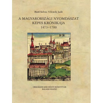 Bánfi Szilvia, V. Ecsedy Judit . A magyarországi nyomdászat képes krónikája 1473–1700 