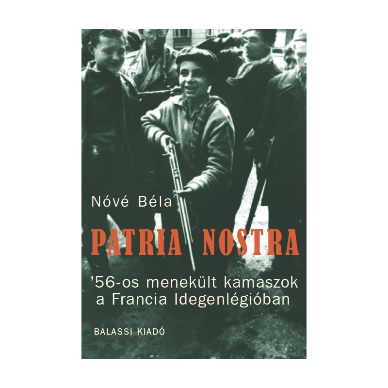Nóvé Béla, Patria nostra. '56-os menekült kamaszok a Francia Idegenlégióban