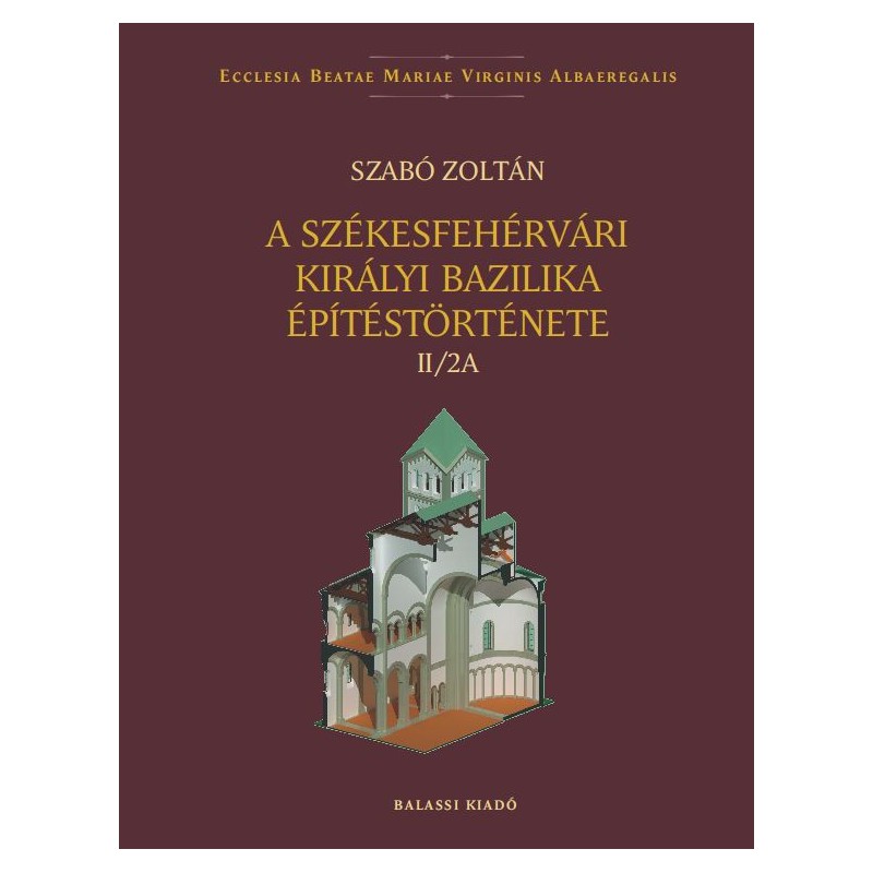Szabó Zoltán, A székesfehérvári királyi bazilika építéstörténete II/2A–2B