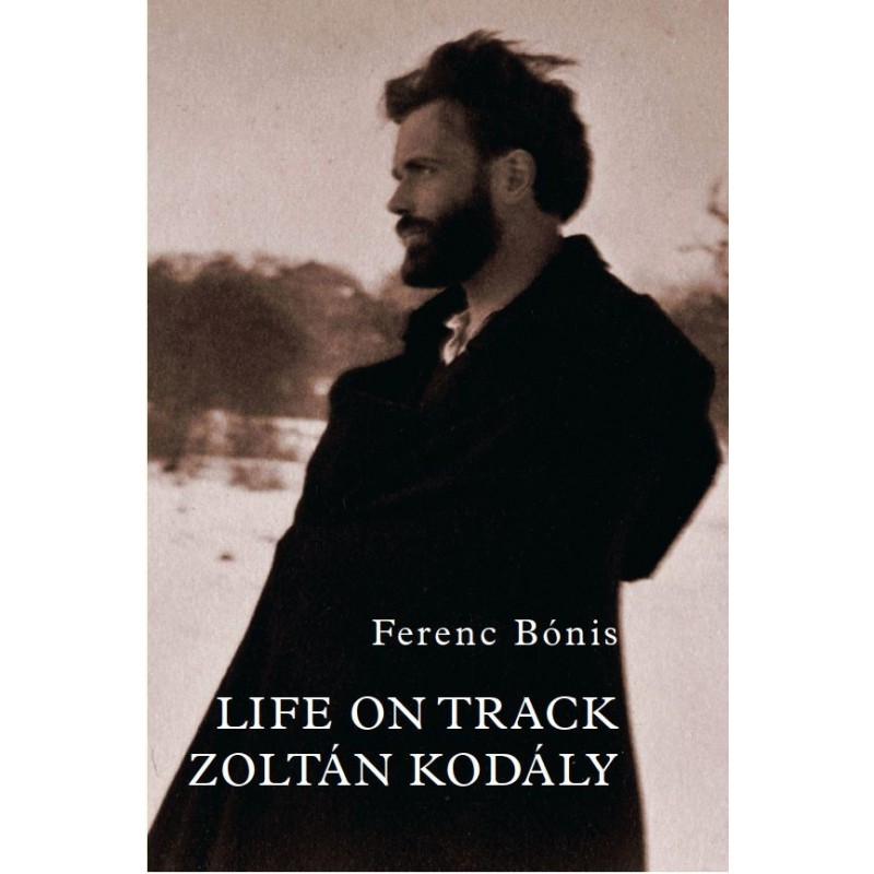 Bónis Ferenc, Life on Track. Zoltán Kodály