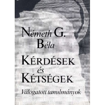 Németh G. Béla, Kérdések és kétségek. Válogatott tanulmányok 