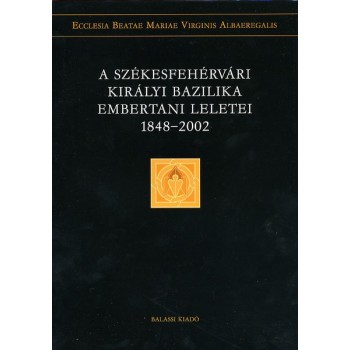 Éry Kinga (szerk.), A székesfehérvári királyi bazilika csontleletei