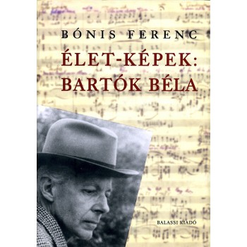 Bónis Ferenc,  Élet-képek: Bartók Béla