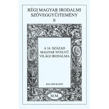 Régi magyar irodalmi szöveggyűjtemény II. A 16. század magyar nyelvű világi irodalma 
