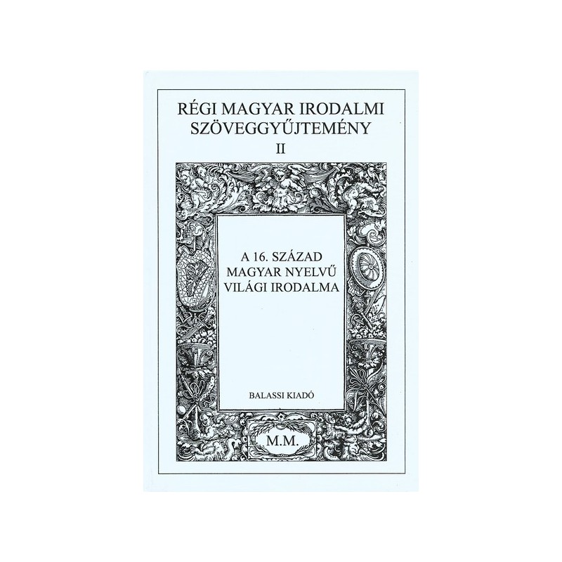 Régi magyar irodalmi szöveggyűjtemény II. A 16. század magyar nyelvű világi irodalma 