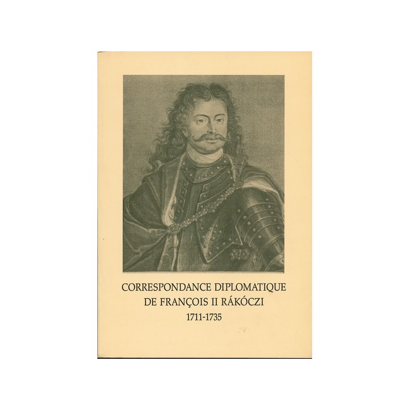 Correspondance diplomatique de François II Rákóczi 1711-1735. Choix de documents 