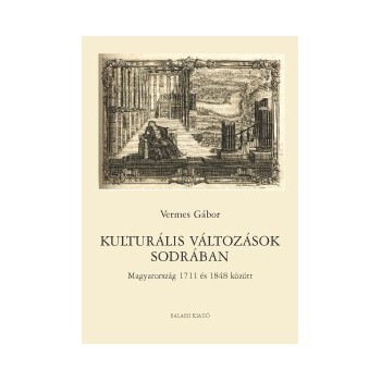 Vermes Gábor, Kulturális változások sodrában. Magyarország 1711 és 1848 között