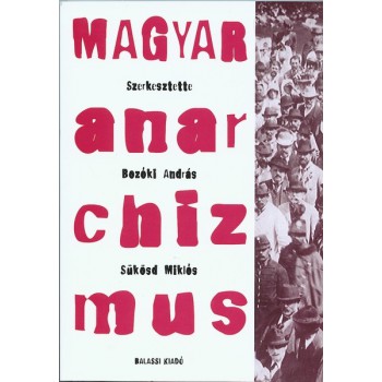 Magyar anarchizmus 1884–1919. A magyarországi anarchizmus történeti forrásaiból 