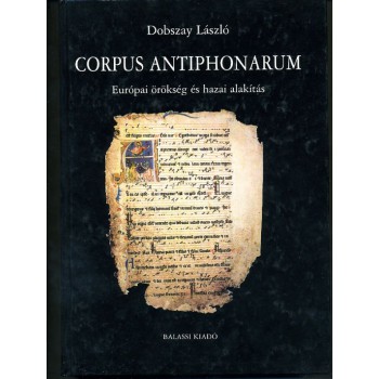 Dobszay László, Corpus Antiphonarum. Európai örökség és hazai alakítás