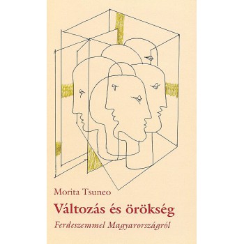 Morita Tsuneo, Változás és örökség. Ferdeszemmel Magyarországról