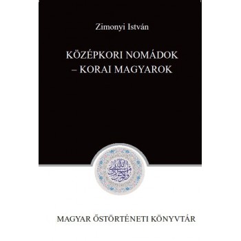 Zimonyi István, Középkori nomádok – korai magyarok