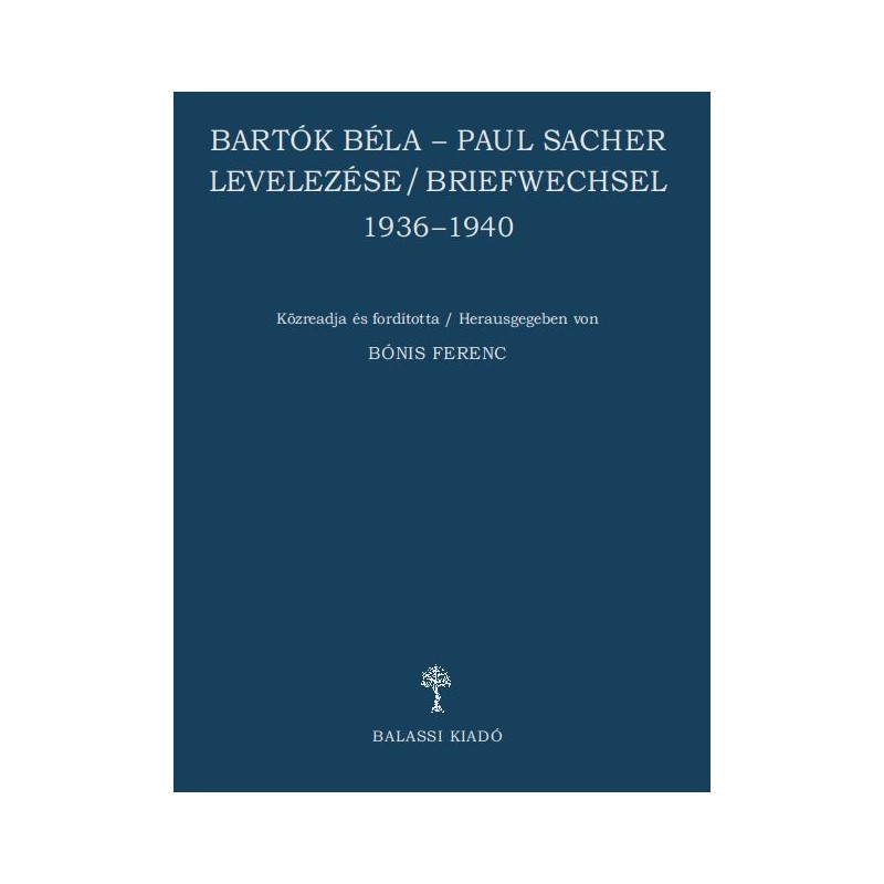 Bónis Ferenc, Bartók Béla–Paul Sacher levelezése/Briefwechsel 1936–1940