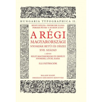 V. Ecsedy Judit és mtsai, A régi magyarországi nyomdák betűi és díszei XVII. század 2. kötet